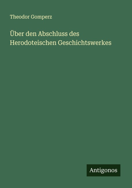 Über den Abschluss des Herodoteischen Geschichtswerkes - Theodor Gomperz