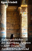 Cover-Bild zum Titel 'Kulturgeschichte des Altertums: Ägypten + Alter Orient + Antikes Griechenland' von 'Egon Friedell'