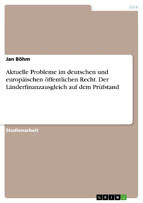 Aktuelle Probleme im deutschen und europäischen öffentlichen Recht. Der Länderfinanzausgleich auf dem Prüfstand - Jan Böhm