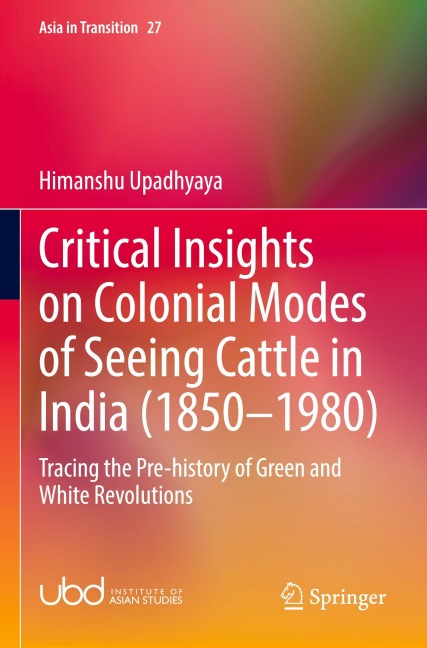 Critical Insights on Colonial Modes of Seeing Cattle in India (1850-1980) - Himanshu Upadhyaya