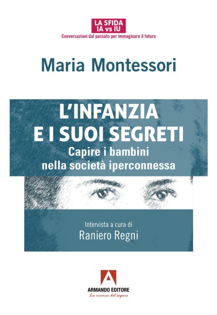 L' infanzia e suoi segreti. Capire i bambini nella società iperconnessa - Maria Montessori
