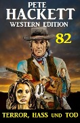 Cover-Bild zum Titel 'Terror, Hass und Tod: Pete Hackett Western Edition 82' von 'Pete Hackett'