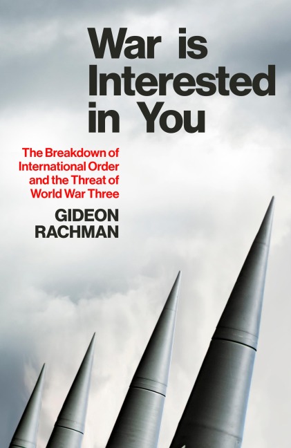 War is Interested in You - Gideon Rachman