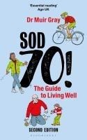 Sod Seventy!: The Guide to Living Well - Muir Gray