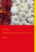 Cover-Bild zum Titel 'Rezepte aus Katja's Küche' von 'Katja Ezold'