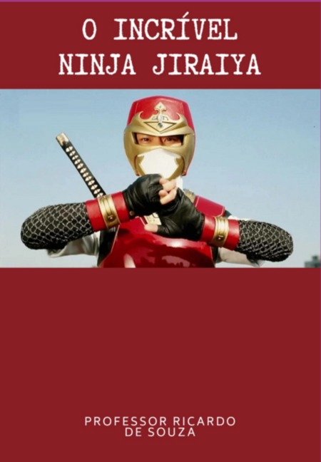 O Incrível Ninja Jiraiya - Ricardo de Souza