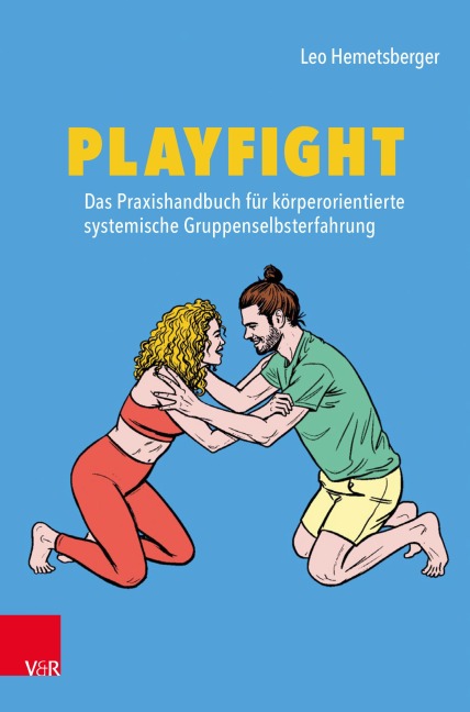 Playfight: Das Praxishandbuch für körperorientierte systemische Gruppenselbsterfahrung - Leo Hemetsberger