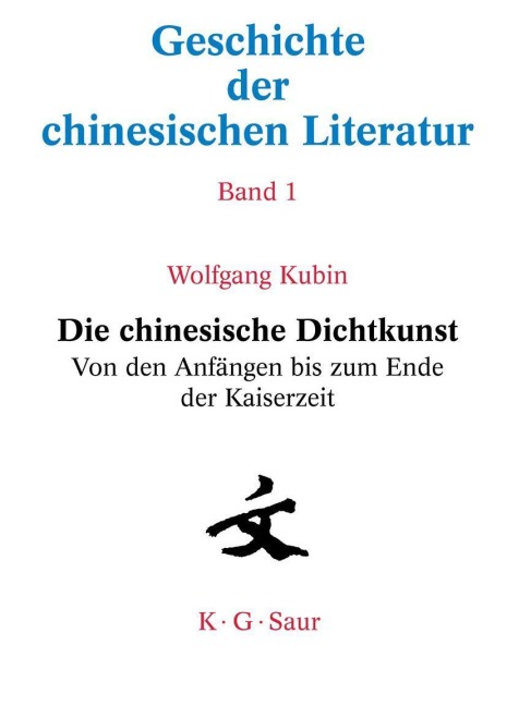 Die chinesische Dichtkunst. Von den Anfängen bis zum Ende der Kaiserzeit - Wolfgang Kubin