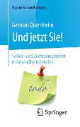 Cover-Bild zum Titel 'Und jetzt Sie! - Selbst- und Zeitmanagement in Gesundheitsberufen' von 'German Quernheim'
