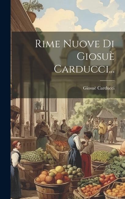 Rime Nuove Di Giosuè Carducci... - Giosuè Carducci
