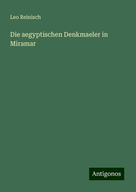 Die aegyptischen Denkmaeler in Miramar - Leo Reinisch