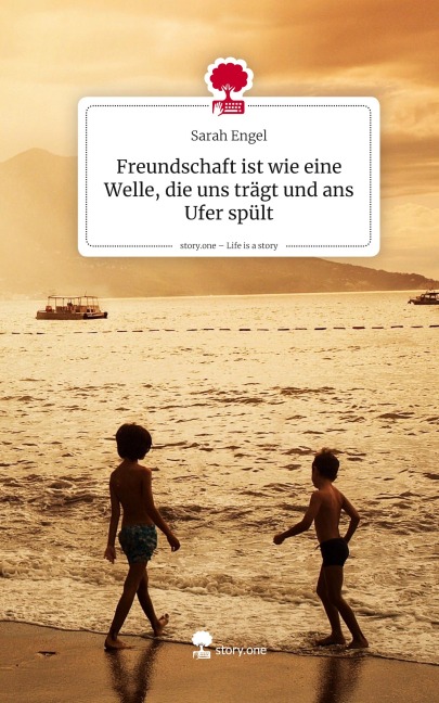 Freundschaft ist wie eine Welle, die uns trägt und ans Ufer spült. Life is a Story - story.one - Sarah Engel