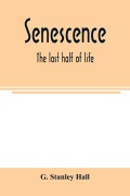 Cover-Bild zum Titel 'Senescence' von 'G. Stanley Hall'
