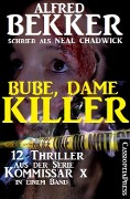Bube, Dame, Killer: 12 Thriller aus der Serie Kommissar X in einem Band - Alfred Bekker