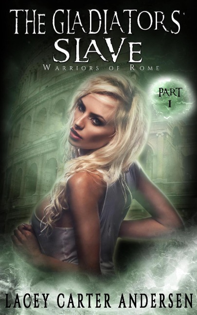 The Gladiators' Slave (Warriors of Rome, #1) - Lacey Carter Andersen