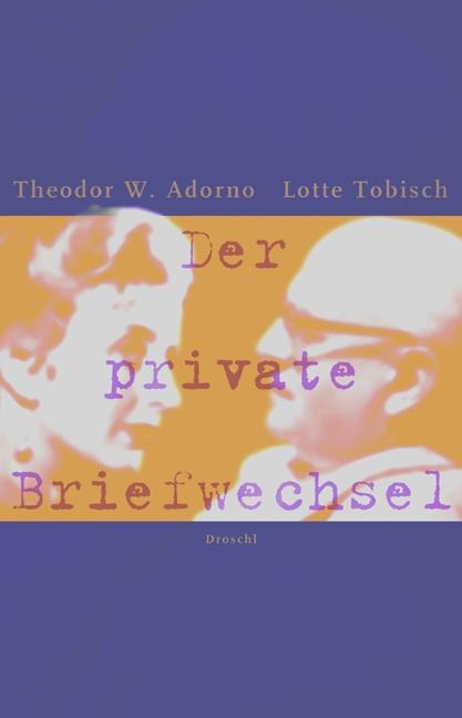 Der private Briefwechsel - Theodor W. Adorno, Lotte Tobisch