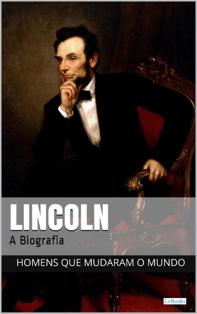 Abraham Lincoln: A Biografia - Edições Lebooks