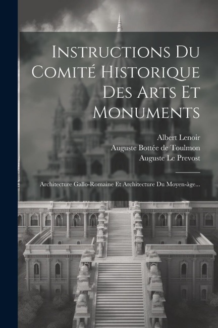 Instructions Du Comité Historique Des Arts Et Monuments: Architecture Gallo-romaine Et Architecture Du Moyen-àge... - Prosper Mérimée, Albert Lenoir
