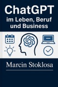 Cover-Bild zum Titel 'ChatGPT im Leben, Beruf und Business' von 'Marcin Stoklosa'