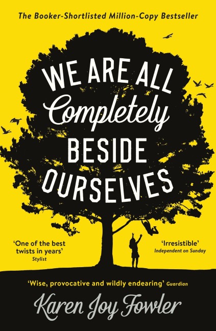 We Are All Completely Beside Ourselves - Karen Joy Fowler