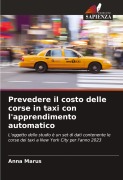 Cover-Bild zum Titel 'Prevedere il costo delle corse in taxi con l'apprendimento automatico' von 'Anna Marus'