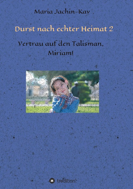 Durst nach echter Heimat 2 - Maria Jachin-Kay