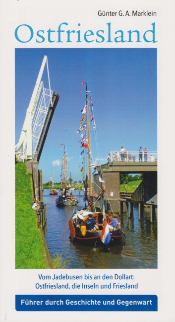 Ostfriesland - Vom Jadebusen bis an den Dollart: Ostfriesland, die Inseln und Friesland - Günter G. A. Marklein