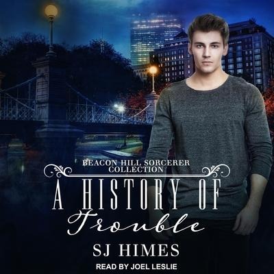 A History of Trouble: A Beacon Hill Sorcerer Collection - Sj Himes