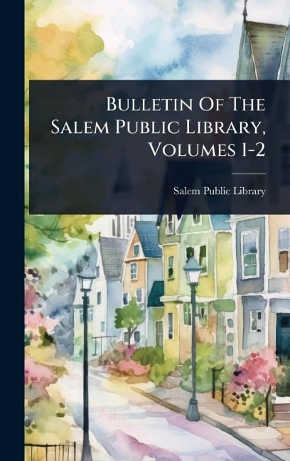 Bulletin Of The Salem Public Library, Volumes 1-2 - Salem Public Library