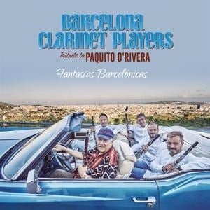Fantasias Barcelonicas-A Tribute to Paquito D'Ri - Barcelona/D'Rivera Clarinet Players