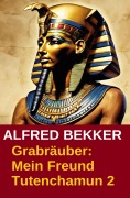 Cover-Bild zum Titel 'Grabräuber: Mein Freund Tutenchamun 2' von 'Alfred Bekker'