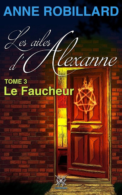 Les ailes d'Alexanne 03 : Le Faucheur - Robillard Anne Robillard