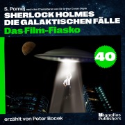 Cover-Bild zum Titel 'Das Film-Fiasko (Sherlock Holmes - Die galaktischen Fälle, Folge 40)' von 'Arthur Conan Doyle, S. Pomej'