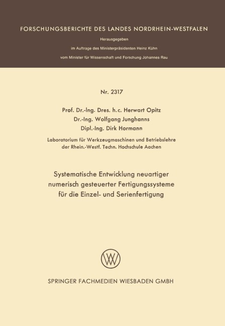 Systematische Entwicklung neuartiger numerisch gesteuerter Fertigungssysteme für die Einzel- und Serienfertigung - Herwart Opitz, Dirk Hormann, Wolfgang Junghanns