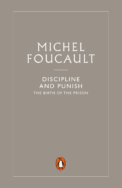 Discipline and Punish - Michel Foucault