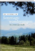 Cover-Bild zum Titel 'Die schönsten Sonntagswanderungen zu Orten der Kraft' von 'Andrea Fischbacher'