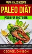Cover-Bild zum Titel 'Paleo Diät: Paleo für Einsteiger - Diätrezepte von George Johnson (Paläo: Paleo Rezepte)' von 'George Johnson'