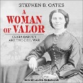 A Woman of Valor Lib/E: Clara Barton and the Civil War - Stephen B. Oates