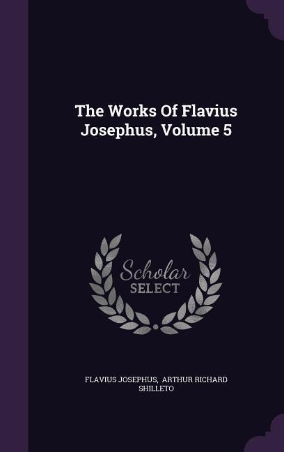 The Works Of Flavius Josephus, Volume 5 - Flavius Josephus