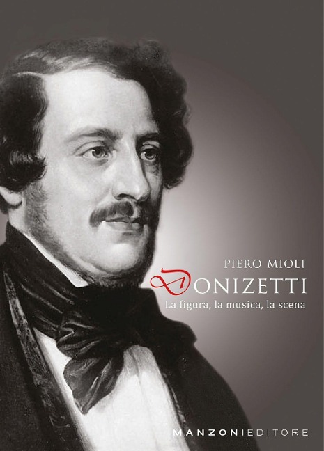 Donizetti: la figura, la musica, la scena - Piero Mioli