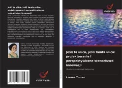 Cover-Bild zum Titel 'Je¿li ta ulica, je¿li tamta ulica: projektowanie i perspektywiczne scenariusze innowacji' von 'Lorena Torres'