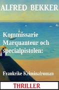 Cover-Bild zum Titel 'Kommissarie Marquanteur och specialpistolen: Frankrike Kriminalroman' von 'Alfred Bekker'