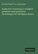 Cover-Bild zum Titel 'Kupferstich-Sammlung in vorzüglich gewählten meist geistlichen Darstellungen der würdigsten Meister' von 'Rudolph Weigel Firm, Leipzig Engel'