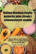 Cover-Bild zum Titel 'Ro¿linna Rewolucja Ksi¿¿ka kucharska pe¿na zdrowia i zrównowa¿onych smaków' von 'Patryk Lewandowski'
