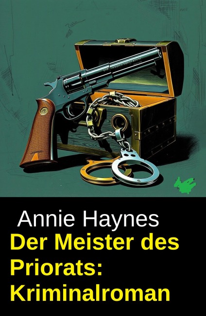Der Meister des Priorats: Kriminalroman - Annie Haynes