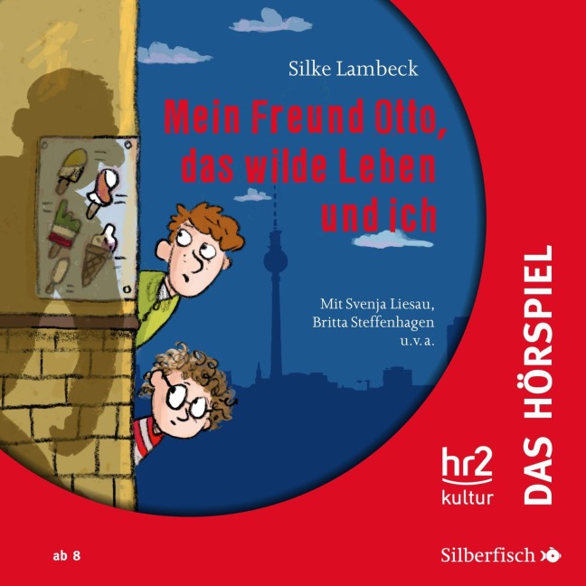 Mein Freund Otto, das wilde Leben und ich - Das Hörspiel - Silke Lambeck