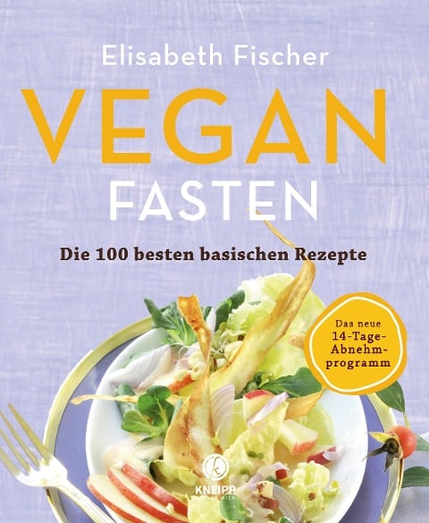 Vegan Fasten - Die 100 besten basischen Rezepte - Elisabeth Fischer