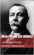 Cover-Bild zum Titel 'Mein Freund der Mörder' von 'Arthur Conan Doyle'
