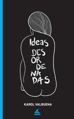 Ideas desordenadas - Karol Valbuena