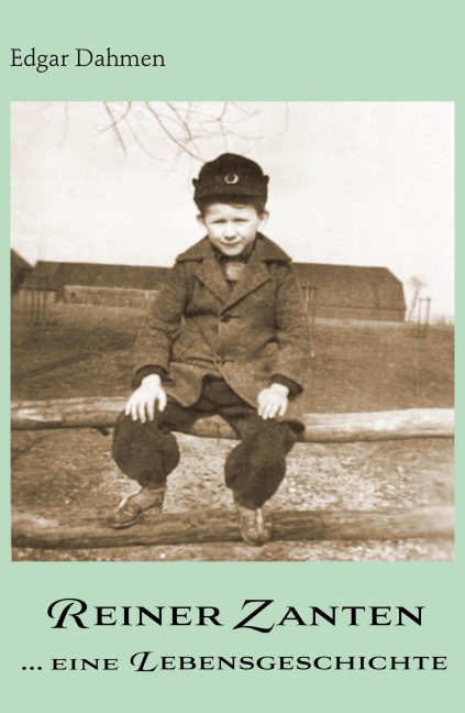 Reiner Zanten ... eine Lebensgeschichte - Edgar Dahmen